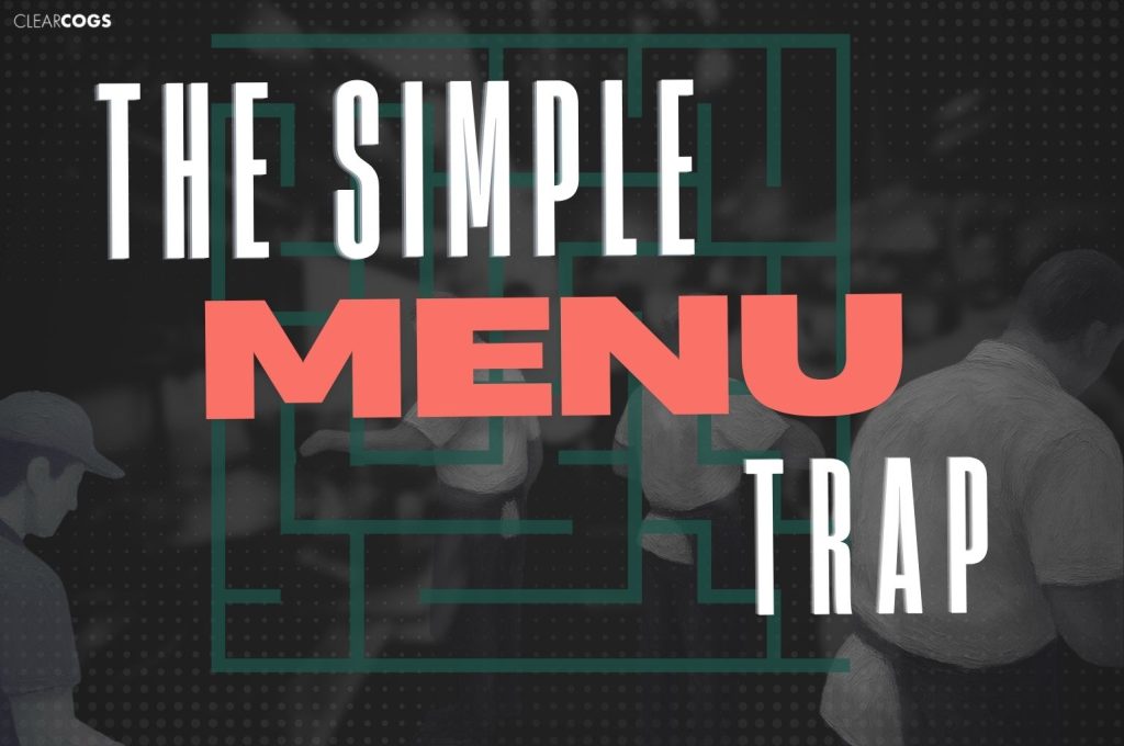The Simple Menu Trap: Why Fewer Items Doesn’t Mean Fewer Problems