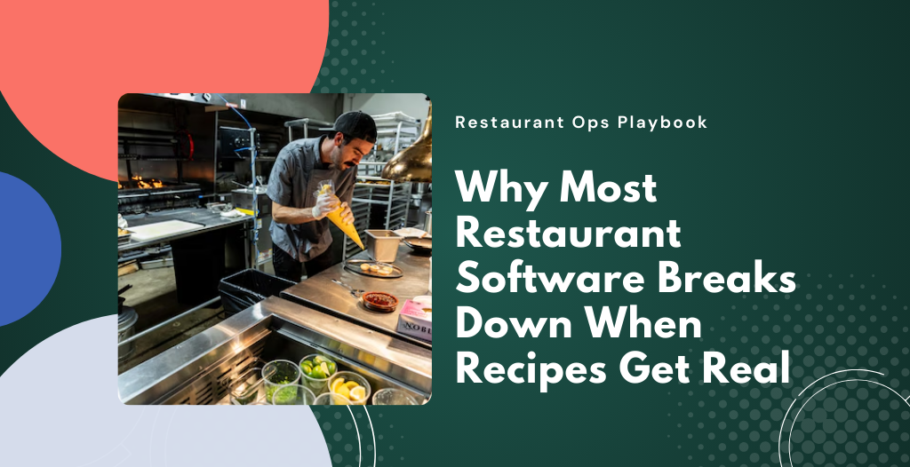 Why Most Restaurant Software Breaks Down When Recipes Get Real